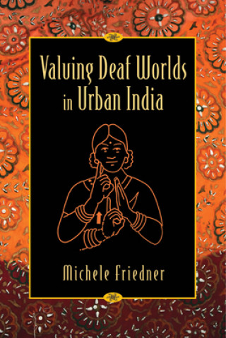 Kniha Valuing Deaf Worlds in Urban India Michele Friedner