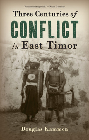 Kniha Three Centuries of Conflict in East Timor Douglas Kammen