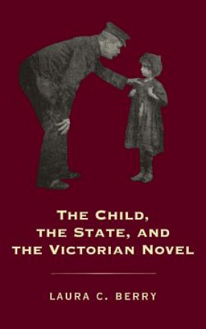 Kniha Child, the State and the Victorian Novel Laura C. Berry