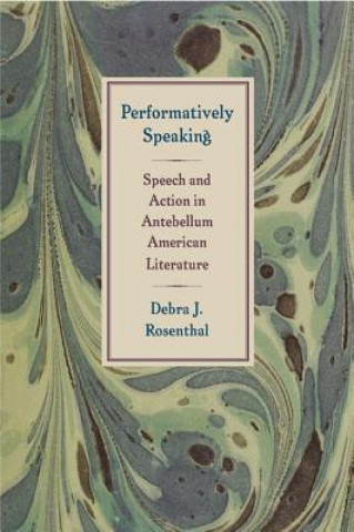 Kniha Performatively Speaking Debra J. Rosenthal