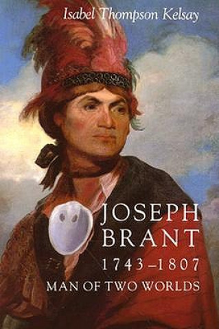 Könyv Joseph Brant 1743-1807 Isabel Thompson Kelsay