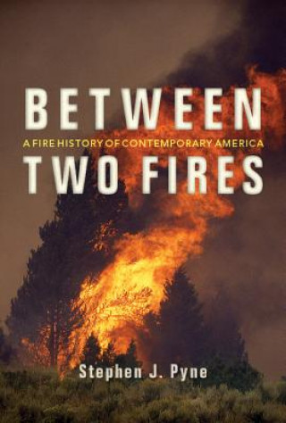 Buch Between Two Fires Stephen J. Pyne