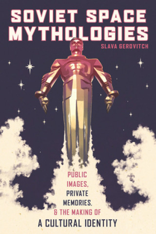 Книга Soviet Space Mythologies Slava Gerovitch