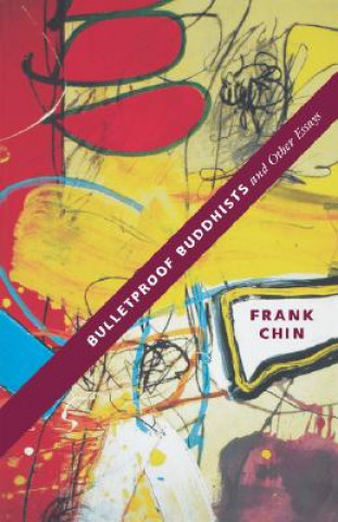 Knjiga Bulletproof Buddhists and Other Essays Frank Chin