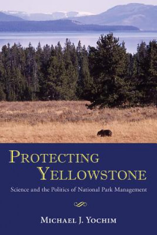 Carte Protecting Yellowstone Michael J. Yochim