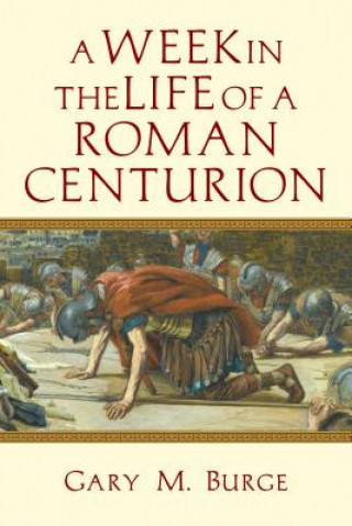 Książka Week in the Life of a Roman Centurion GARY M. BURGE