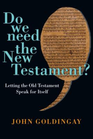 Knjiga Do We Need the New Testament? - Letting the Old Testament Speak for Itself John Goldingay