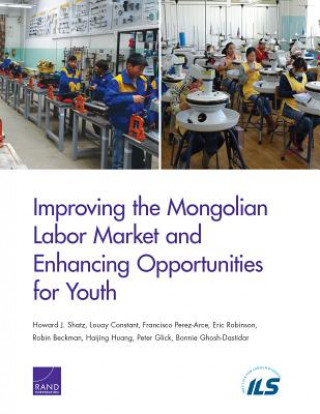 Könyv Improving the Mongolian Labor Market and Enhancing Opportunities for Youth Howard J. Shatz
