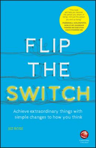 Book Flip the Switch - Achieve Extraordinary Things with Simple Changes to How You Think Wiley