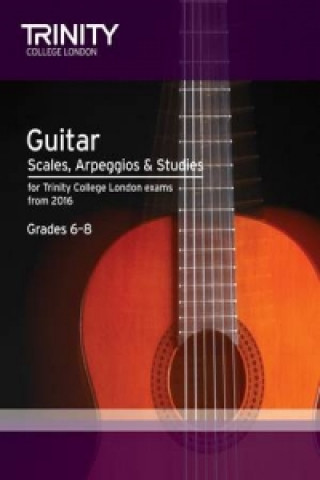 Tiskanica Trinity College London: Guitar & Plectrum Guitar Scales, Arpeggios & Studies Grades 6-8 from 2016 Trinity College London