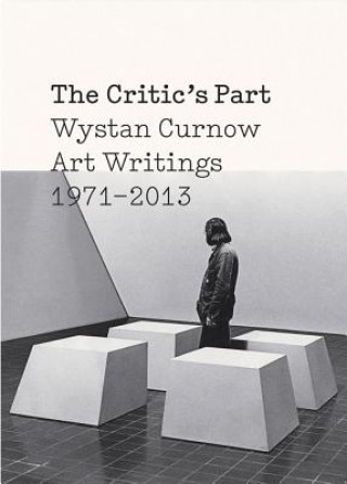 Książka Critics Part: Art Writings 1971-2013 Wystan Curnow