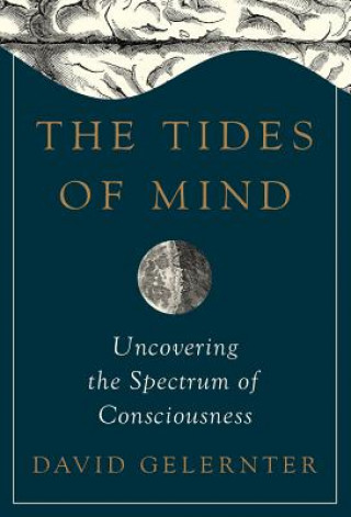 Könyv Tides of Mind - Uncovering the Spectrum of Consciousness David Gelernter