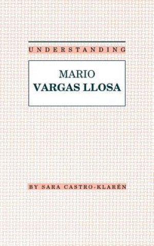 Carte Understanding Mario Vargas Llosa Sara Castro-Klaren