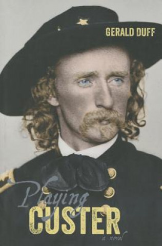 Buch Playing Custer Gerald Duff