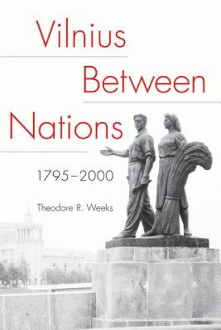 Kniha Vilnius between Nations, 1795-2000 Theodore R. Weeks