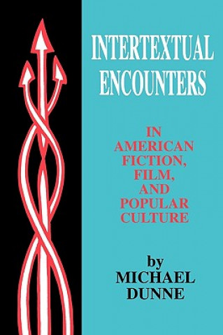 Livre Intertextual Encounters in American Fiction, Film, and Popular Culture Dunne