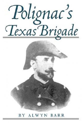 Könyv Polignac's Texas Brigade Alwyn Barr