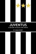 Carte Juventus: A History in Black and White Adam Digby