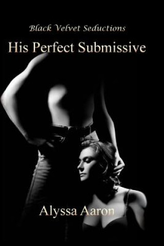 Könyv His Perfect Submissive ALYSSA AARON