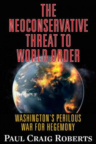 Kniha Neoconservative Threat to World Order Paul Craig Roberts