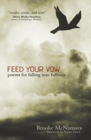 Carte Feed Your Vow, Poems for Falling into Fullness BROOKE MCNAMARA