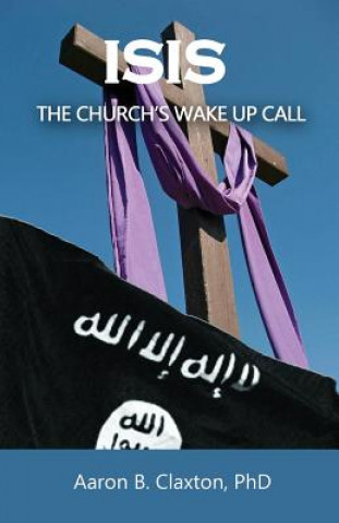 Könyv ISIS - The Church's Wake Up Call Aaron B Claxton