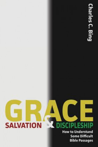 Könyv Grace, Salvation, and Discipleship CHARLES C. BING