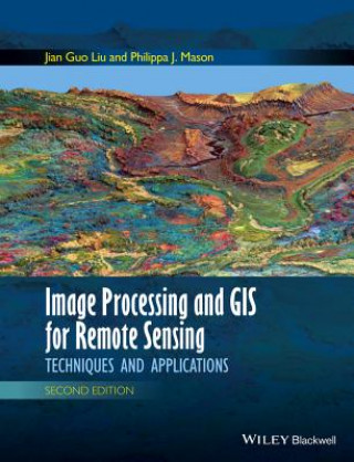 Knjiga Image Processing and GIS for Remote Sensing - Techniques and Applications 2e Jian-Guo Liu