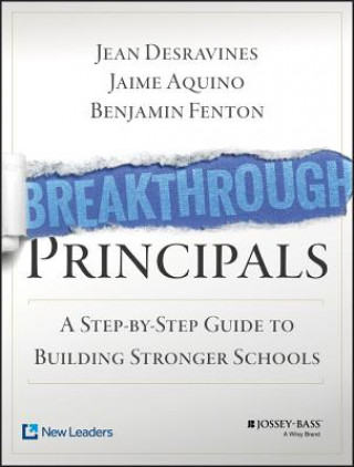 Kniha Breakthrough Principals - A Step-by-Step Guide to Building Stronger Schools (Book + Online) Jean Desravines