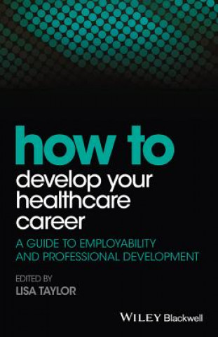 Buch How to Develop Your Healthcare Career - A Guide to  Employability and Professional Development 