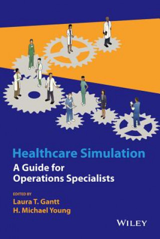 Knjiga Healthcare Simulation - A Guide for Operations Specialists Laura Gantt