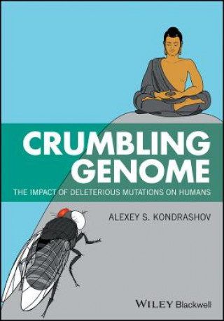 Carte Crumbling Genome - The Impact of Deleterious Mutations on Humans Alexey S. Kondrashov