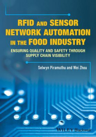 Kniha RFID and Sensor Network Automation in the Food Industry - Ensuring Quality and Safety through Supply Chain Visibility Selwyn Piramuthu