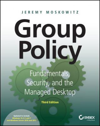 Książka Group Policy - Fundamentals, Security, and the Managed Desktop 3e Jeremy Moskowitz