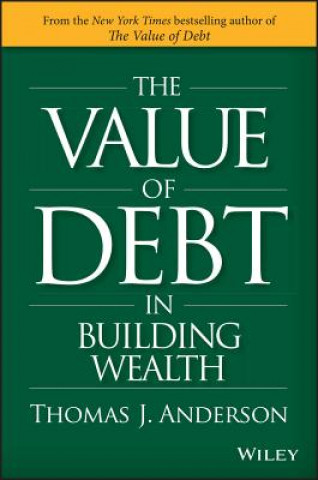 Książka Value of Debt in Building Wealth - Creating Your Glide Path to a Healthy Financial L.I.F.E. Thomas J. Anderson