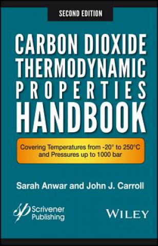 Carte Carbon Dioxide Thermodynamic Properties Handbook - Covering Temperatures from 20 Degrees to 250 DegreesC and Press ures up to 1000 Bar 2e Sara Anwar
