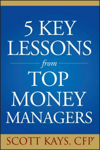 Książka Five Key Lessons from Top Money Managers Scott Kays