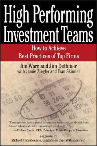 Книга High Performing Investment Teams - How to Achieve Best Practices of Top Firms Jim Ware