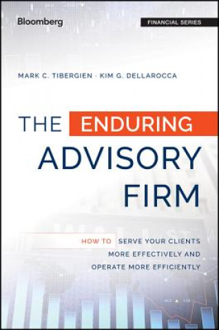 Kniha Enduring Advisory Firm - How to Serve Your Clients More Effectively and Operate More Efficiently Mark Tibergien