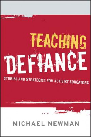 Carte Teaching Defiance - Stories and Strategies for Activist Educators Michael Newman