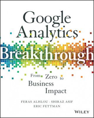 Książka Google Analytics Breakthrough - From Zero to Business Impact Feras Alhlou