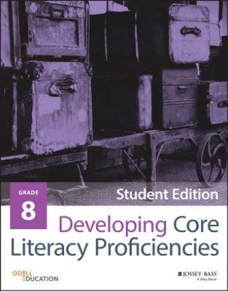 Kniha Developing Core Literacy Proficiencies, Grade 8 Odell Education