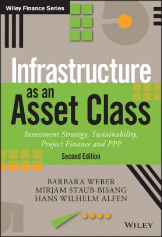 Könyv Infrastructure As An Asset Class - Investment Strategy, Sustainability, Project Finance and PPP  2e Barbara Weber