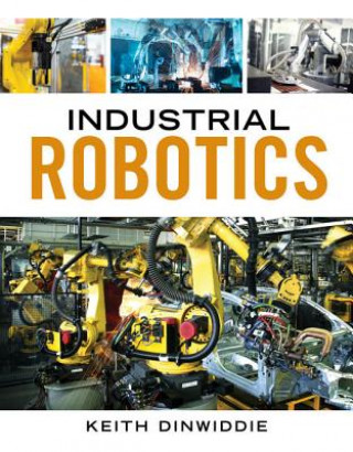 Kniha Industrial Robotics Keith Dinwiddie