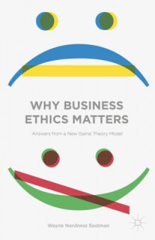 Kniha Why Business Ethics Matters Wayne Nordness Eastman