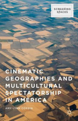 Książka Cinematic Geographies and Multicultural Spectatorship in America Amy Lynn Corbin