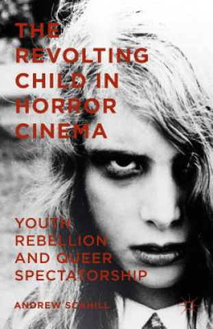 Könyv Revolting Child in Horror Cinema Andrew Scahill