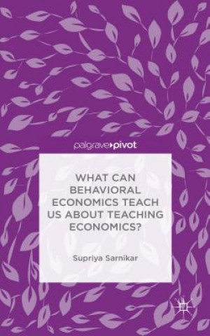 Könyv What Can Behavioral Economics Teach Us About Teaching Economics? Supriya Sarnikar