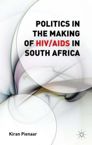 Kniha Politics in the Making of HIV/AIDS in South Africa Kiran Pienaar