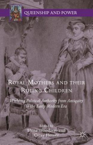 Carte Royal Mothers and their Ruling Children Elena Woodacre